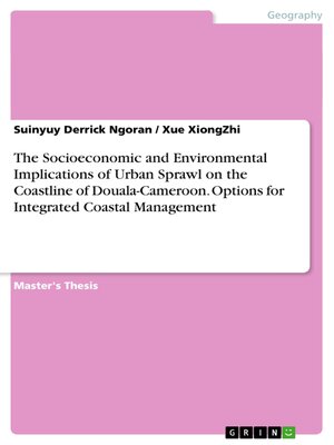 cover image of The Socioeconomic and Environmental Implications of Urban Sprawl on the Coastline of Douala-Cameroon. Options for Integrated Coastal Management